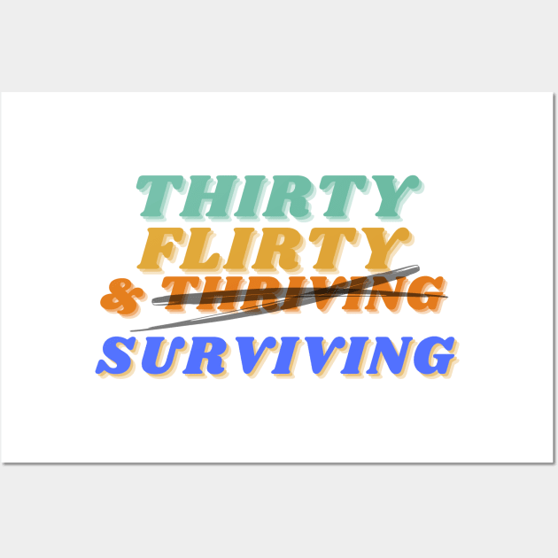 Thirty, flirty, and thriving I mean surviving novelty birthday Wall Art by kuallidesigns